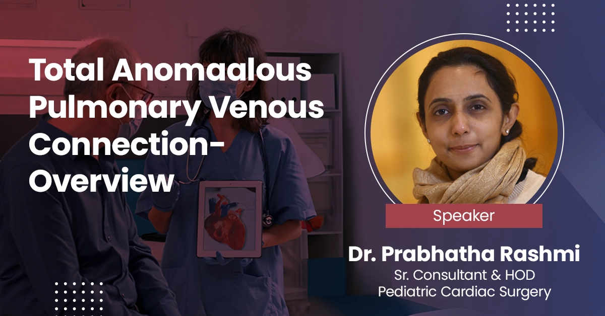 Total Anomalous Pulmonary Venous Connection- Overview​