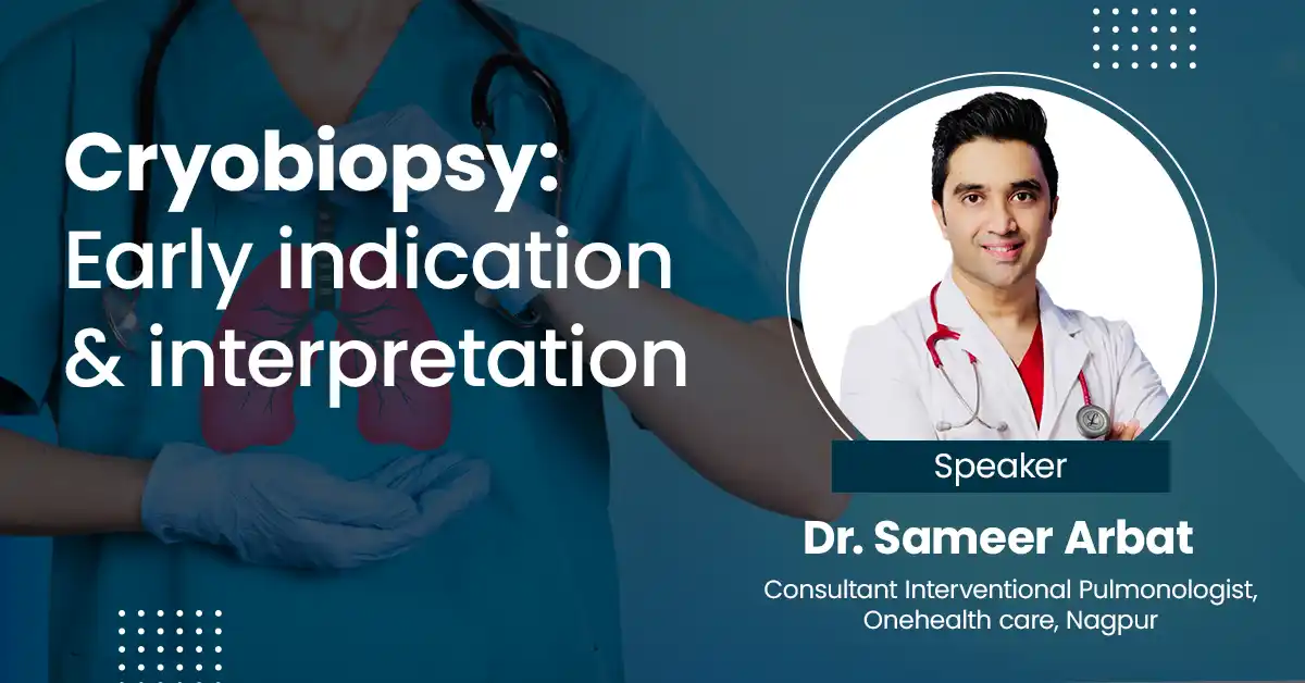 Cryobiopsy: Early indication & interpretation