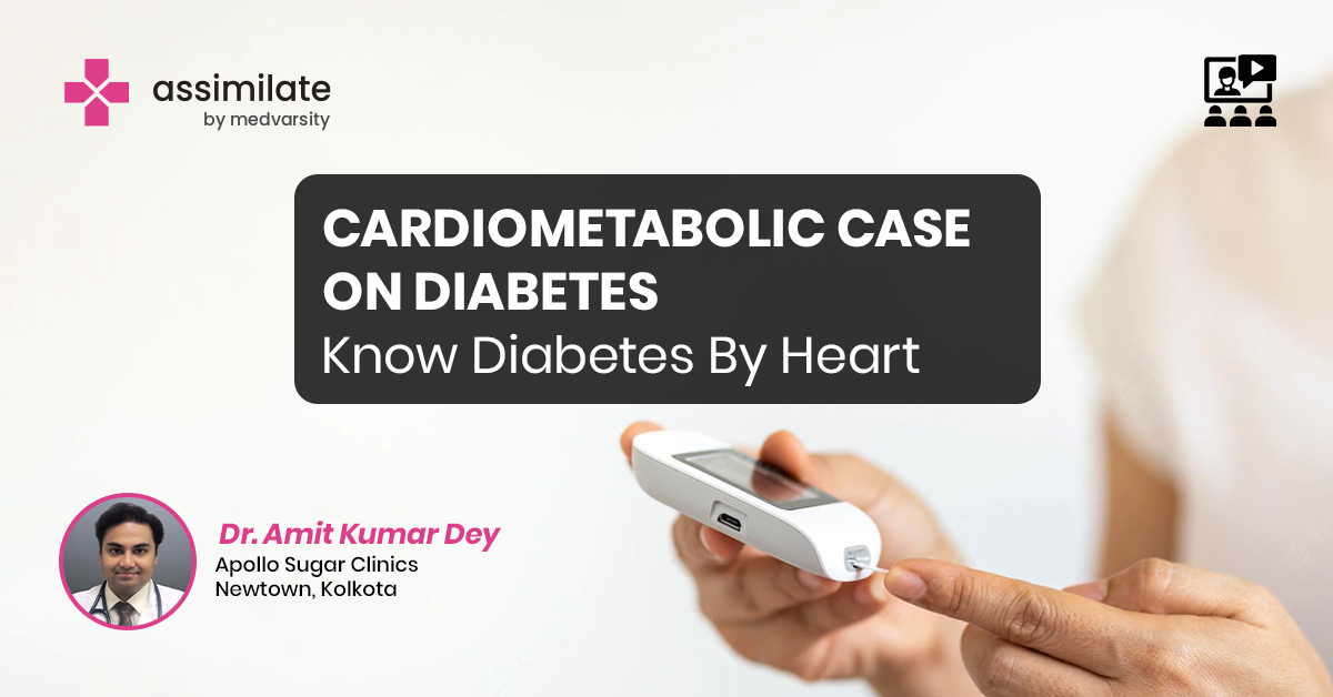 Cardiometabolic case on Diabetes: Know Diabetes By Heart