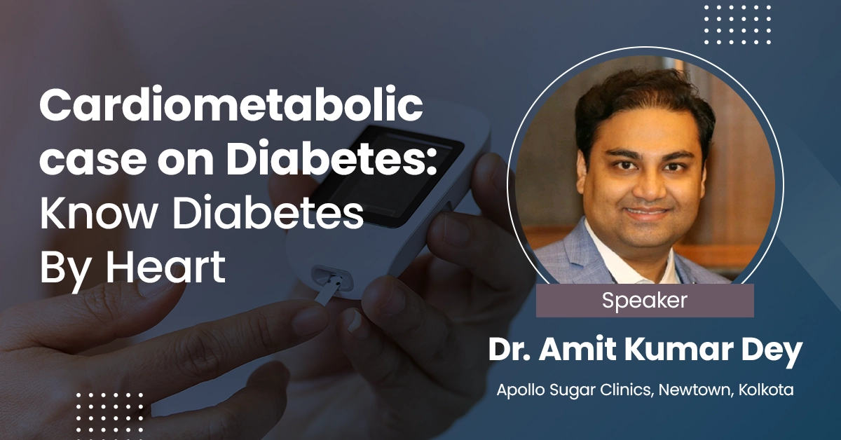 Cardiometabolic case on Diabetes: Know Diabetes By Heart