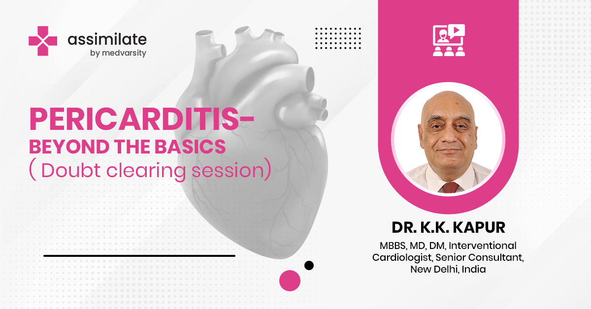 Pericarditis- beyond the basics( Doubt clearing session)