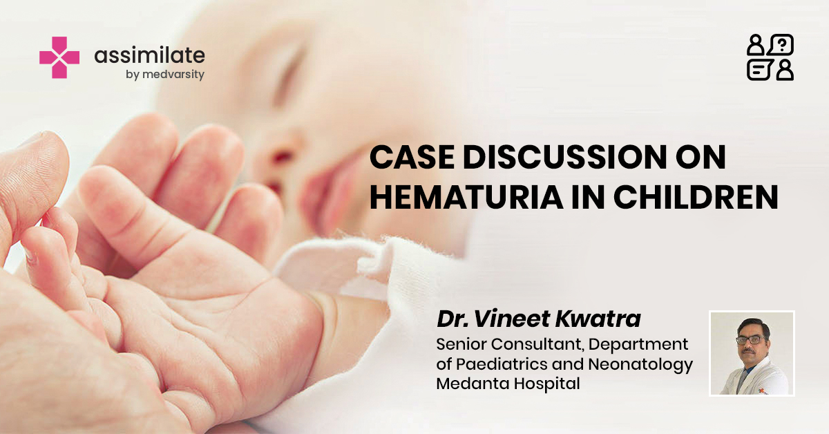 Case Discussion on Hematuria in Children