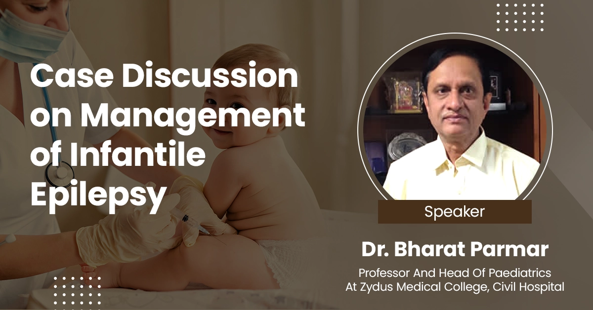Case Discussion on Management of Infantile Epilepsy