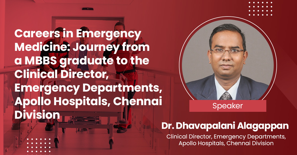 Careers in Emergency Medicine: Journey from a MBBS graduate to the Clinical Director, Emergency Departments, Apollo Hospitals, Chennai Division
