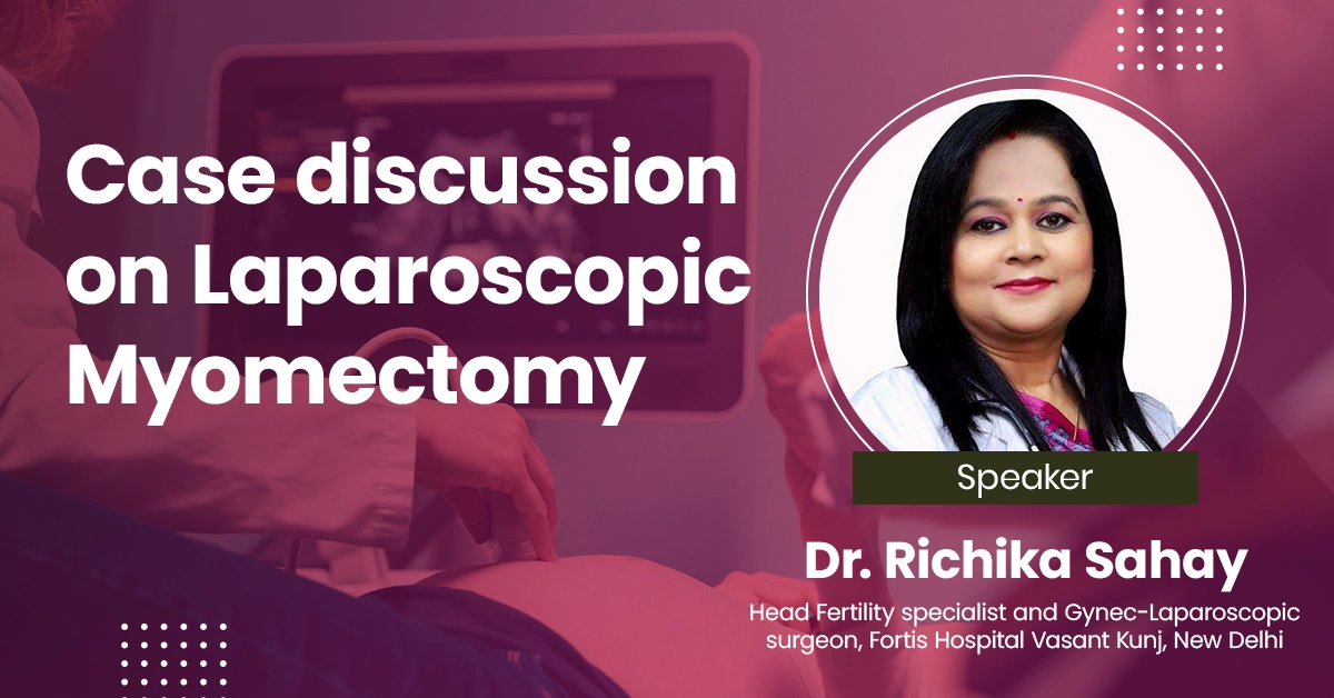Case discussion on  Laparoscopic Myomectomy