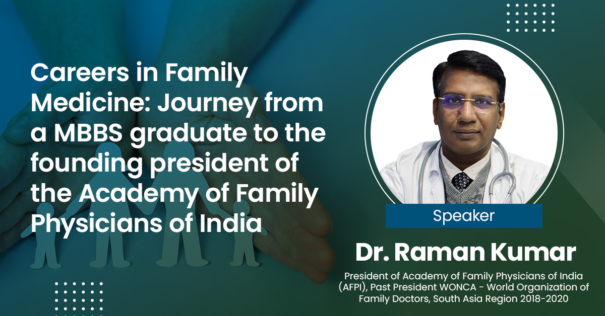 Careers in Family Medicine: Journey from a MBBS graduate to the founding president of the Academy of Family Physicians of India