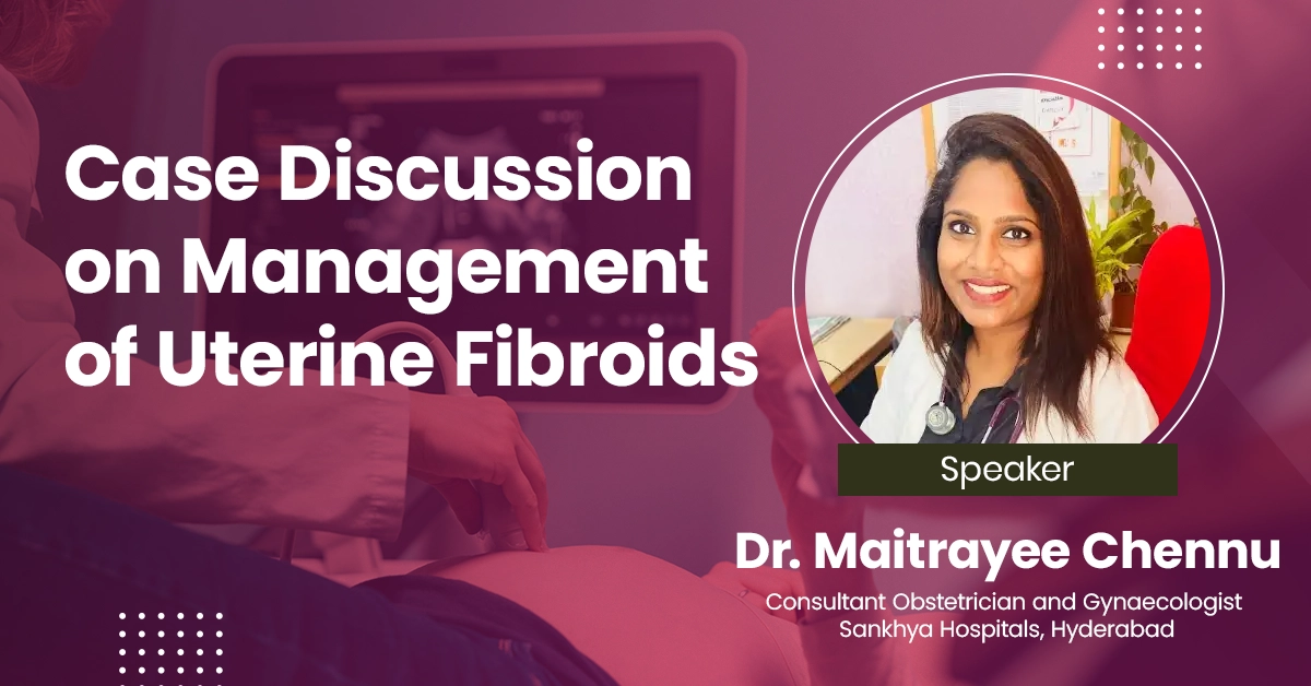 Case Discussion on Management of Uterine Fibroids