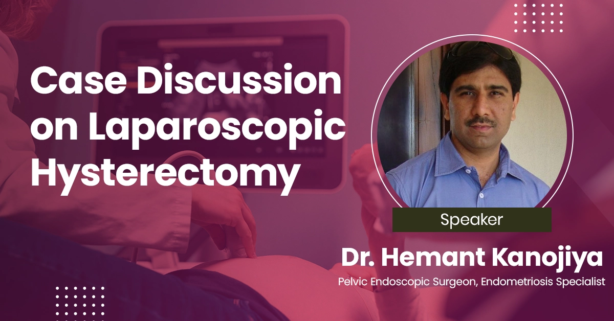 Case Discussion on Laparoscopic Hysterectomy