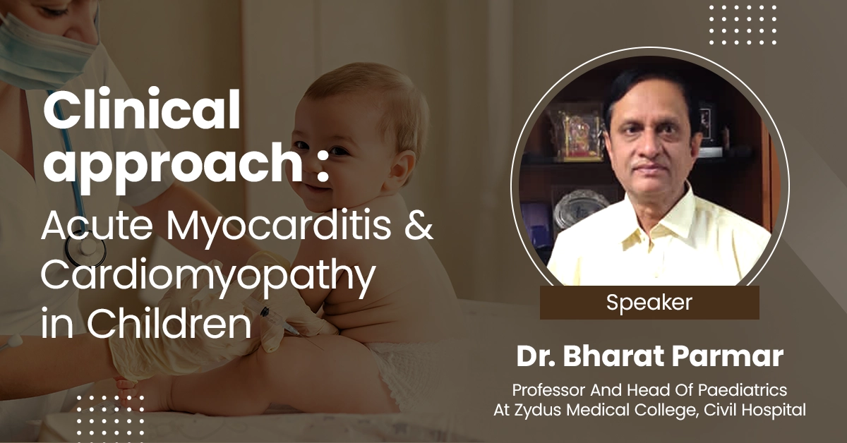 Clinical approach : Acute Myocarditis & Cardiomyopathy in Children