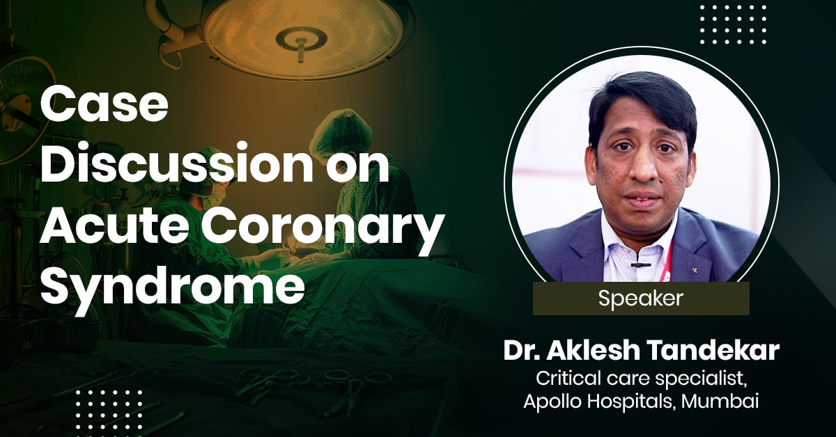 Case Discussion on Acute Coronary Syndrome