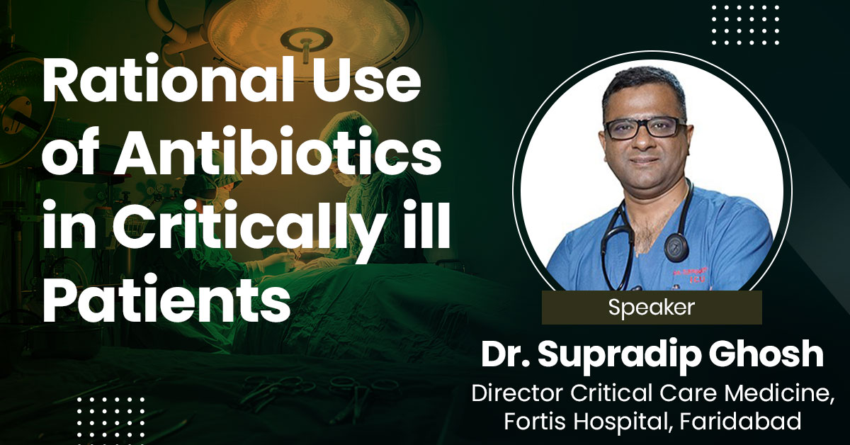 Rational Use of Antibiotics in Critically ill Patients