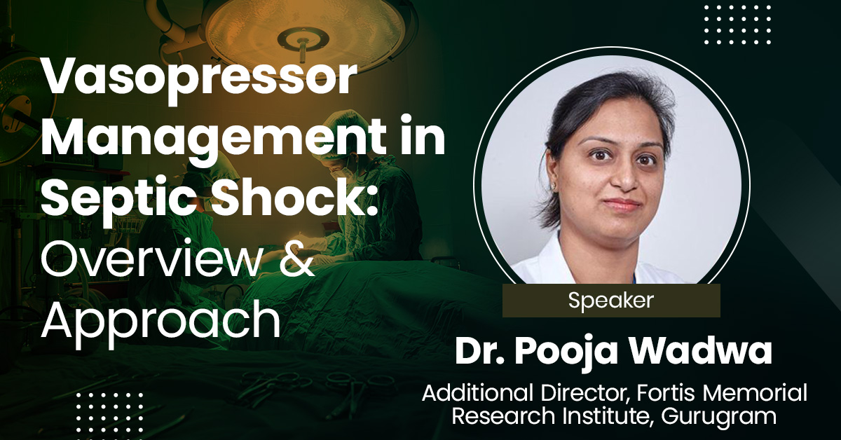 Vasopressor Management in Septic Shock: Overview & Approach